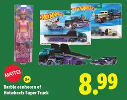 Lidl Barbie eenhoorn of Hotwheels Super Truck aanbieding