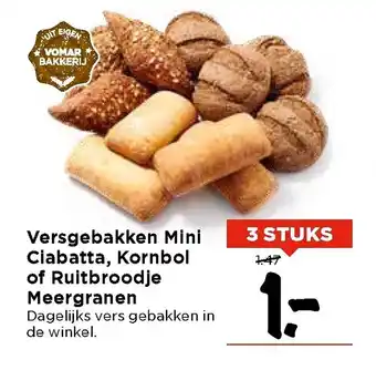 Vomar Voordeelmarkt Versgebakken Mini Cibatta, Kornbol of Rultbroodje Meergranen 3 stuks aanbieding