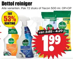 Dirk Dettol reiniger. Alle varianten. Pak 72 stuks of flacon 500 ml. aanbieding