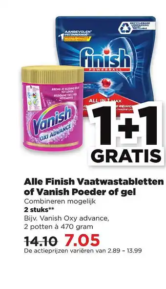 PLUS Alle finish vaatwastabletten of vanish poeder of gel 1+1 Gratis 470 gram aanbieding