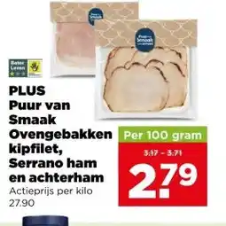 PLUS PLUS Puur van Smaak Ovengebakken kipfilet, Serrano ham en achterham aanbieding