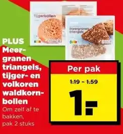 PLUS Plus meer- granen triangels, tijger en volkoren waldkorn- bollen aanbieding