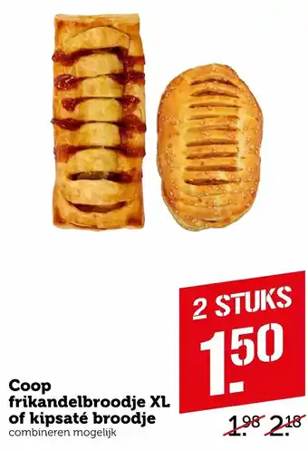 Coop Coop frikandelbroodje XL of kipsate broodje aanbieding