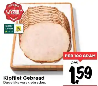 Vomar Voordeelmarkt Kipfilet Gebraad 100g aanbieding