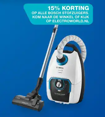 Electroworld 15% KORTING OP ALLE BOSCH STOFZUIGERS. KOM NAAR DE WINKEL OF KIJK OP ELECTROWORLD.NL aanbieding