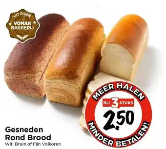 Vomar Voordeelmarkt Gesneden Rond Brood Wit, Bruin Of Fijn Volkoren aanbieding