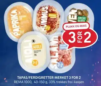 Rema 1000 TAPAS/FERDIGRETTER MERKET 3 FOR 2 tilbud