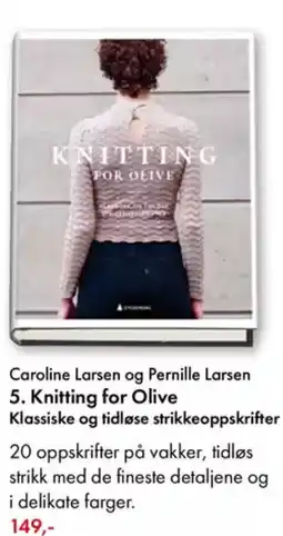 Norli Caroline Larsen og Pernille Larsen 5. Knitting for Olive Klassiske og tidløse strikkeoppskrifter tilbud