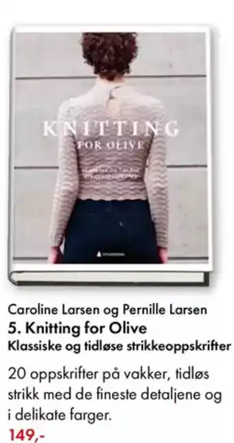 Norli Caroline Larsen og Pernille Larsen 5. Knitting for Olive Klassiske og tidløse strikkeoppskrifter tilbud