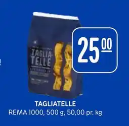 Rema 1000 TAGLIATELLE, NOK 25 tilbud