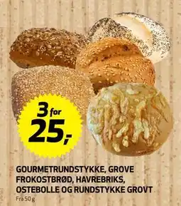 Bunnpris GOURMETRUNDSTYKKE, GROVE FROKOSTBRØD, HAVREBRIKS, OSTEBOLLE OG RUNDSTYKKE GROVT, NOK 25 tilbud