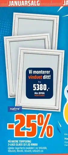 Obs Bygg 25% PÅ NATRE TOPPSVING 3-LAGS GLASS (U 1,0) VINDU tilbud