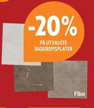 20% PÅ UTVALGTE BADEROMSPLATER