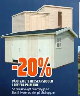 Obs Bygg 20% PÅ UTVALGTE REDSKAPSBODER I TRE FRA PALMAKO tilbud