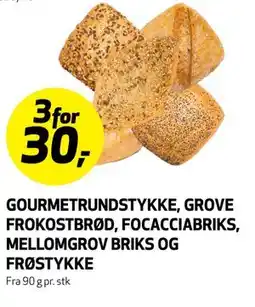 Bunnpris GOURMETRUNDSTYKKE, GROVE FROKOSTBRØD, FOCACCIABRIKS, MELLOMGROV BRIKS OG FRØSTYKKE tilbud