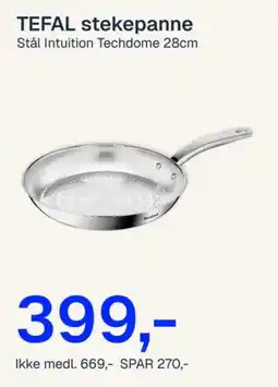 Jernia Tefal stekepanne Stål Intuition Techdome 28cm tilbud