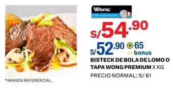 Wong Bisteck de Bola de Lomo o Tapa Wong Premium x kg oferta