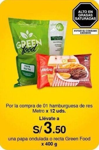 Metro Por la compra de 01 hamburguesa de res Metro x 12 uds. Llévate a una papa ondulada o recta Green Food x 400 g oferta