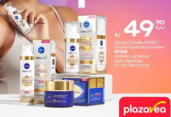 Plaza Vea Sérum / Fluido FPS50/ Crema reparadora noche NIVEA Cellular Luminous Anti-manchas fr x 30/40/50ml oferta