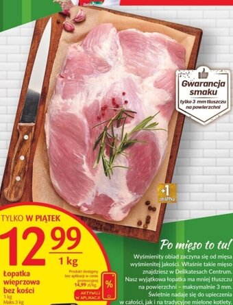 Delikatesy Centrum Łopatka wieprzowa bez kości 1 kg oferta