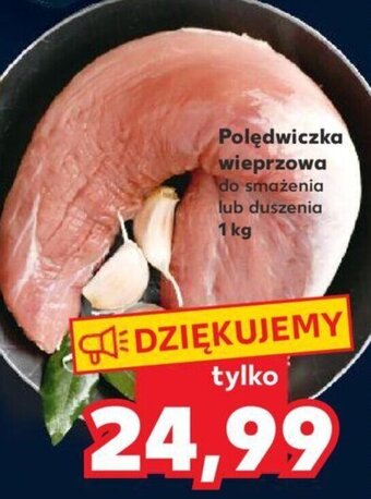 Kaufland Polędwiczka wieprzowa 1kg oferta