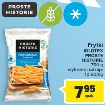Carrefour Proste Historie Frytki Iglotex 750g oferta