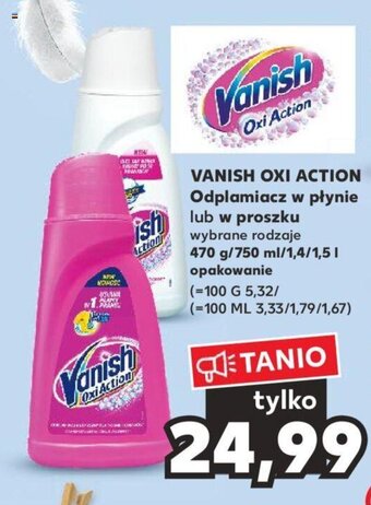 Kaufland VANISH OXI ACTION Odplamiacz w płynie lub w proszku 470 g/750 ml/ 1,4/1,5 l oferta