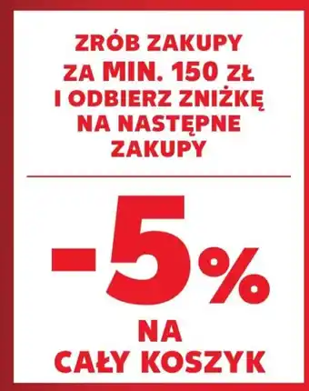 Kaufland ZRÓB ZAKUPY ZA MIN. 150 zł I ODBIERZ ZNIŻKĘ NA NASTĘPNE ZAKUPY -5% ΝΑ CAŁY KOSZYK oferta