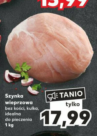 Kaufland Szynka wieprzowa 1 kg oferta