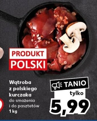 Kaufland Wątroba z polskiego kurczaka 1 kg oferta