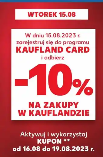 Kaufland W dniu 15.08.2023 r. zarejestruj się do programu KAUFLAND CARD i odbierz -10% NA ZAKUPY W KAUFLANDZIE oferta