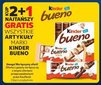 Kaufland KUP 2+1 NAJTAŃSZY GRATIS WSZYSTKIE ARTYKUŁY MARKI KINDER BUENO oferta