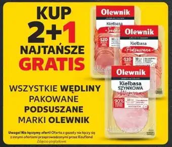 Kaufland KUP 2+1 NAJTAŃSZE GRATIS WSZYSTKIE WĘDLINY PAKOWANE PODSUSZANE MARKI OLEWNIK oferta