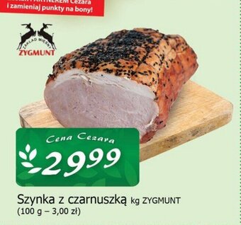 Cezar Delikatesy ZYGMUNT Szynka z czarnuszką kg oferta
