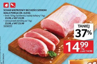 Selgros SCHAB WIEPRZOWY BEZ KOŚCI SZEROKI MAŁA PORCJA OK. 0,8 KG ( cena za kg) oferta