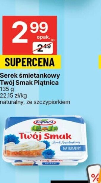 Delikatesy Centrum Serek śmietankowy Twój Smak Piątnica 135 g oferta