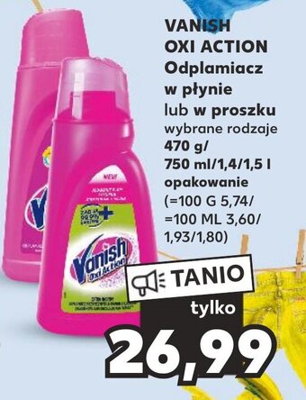 Kaufland VANISH OXI ACTION Odplamiacz w płynie lub w proszku wybrane rodzaje 470 g/750ml/1,4/1,7l oferta