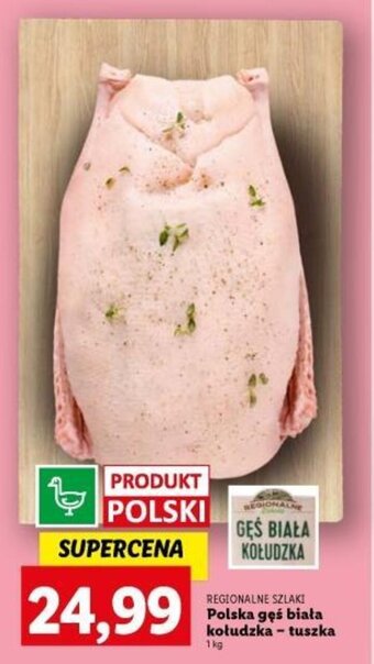 Lidl REGIONALNE SZLAKI Polska gęś biała kołudzka-tuszka 1 kg oferta