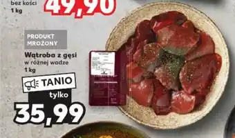 Kaufland Wątroba z gęsi 1 kg oferta