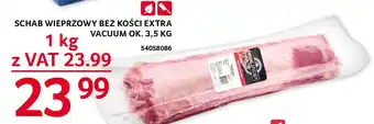 Selgros SCHAB WIEPRZOWY BEZ KOŚCI EXTRA VACUUM OK. 3,5 KG oferta