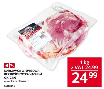 Selgros KARKÓWKA WIEPRZOWA BEZ KOŚCI EXTRA VACUUM OK. 2 KG oferta