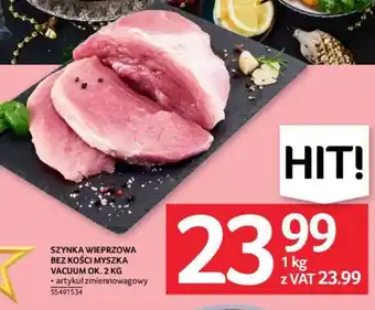 Selgros SZYNKA WIEPRZOWA BEZ KOŚCI MYSZKA VACUUM 1kg oferta