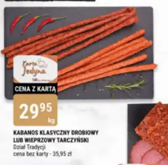 bi1 KABANOS KLASYCZNY DROBIOWY LUB WIEPRZOWY TARCZYŃSKI 1kg oferta