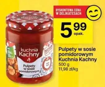 Delikatesy Centrum Pulpety w sosie pomidorowym Kuchnia Kachny 500 g oferta