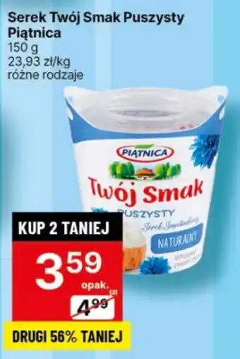 Delikatesy Centrum Serek Twój Smak Puszysty Piątnica 150 g oferta