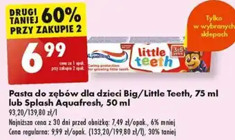 Biedronka Pasta do zębów dla dzieci Big/Little Teeth, 75 ml lub Splash Aquafresh, 50 ml oferta