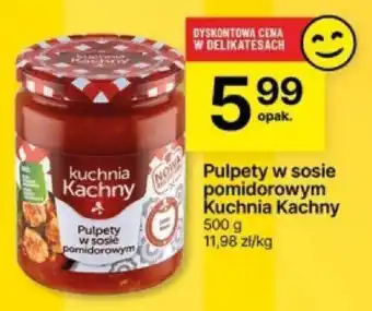 Delikatesy Centrum Pulpety w sosie pomidorowym Kuchnia Kachny 500 g oferta