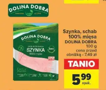 Carrefour Szynka, schab 100% mięsa DOLINA DOBRA 100 g oferta