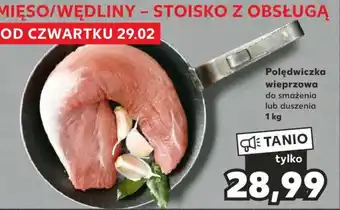 Kaufland Polędwiczka wieprzowa 1 kg oferta