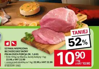 Selgros SZYNKA WIEPRZOWA BEZ KOŚCI BEZ SKÓRY 1,6kg oferta